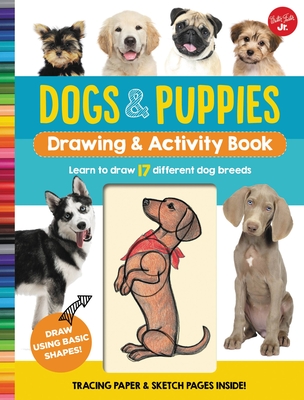 Dogs & Puppies Drawing & Activity Book: Learn to Draw 17 Different Dog Breeds - Walter Foster Jr Creative Team