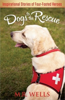 Dogs to the Rescue - Wells, M R