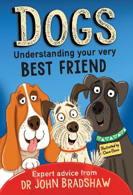 Dogs: Understanding Your Very Best Friend - Bradshaw, John, Dr.