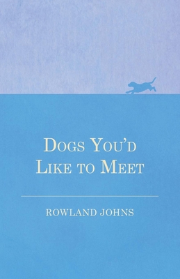 Dogs You'd Like to Meet - Johns, Rowland