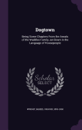 Dogtown: Being Some Chapters From the Annals of the Waddles Family, set Down in the Language of Housepeople