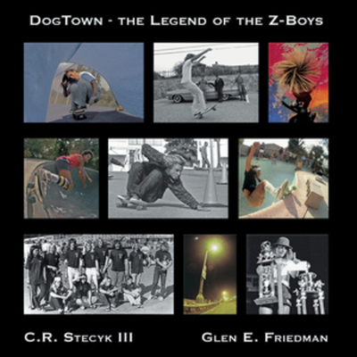 Dogtown: The Legend of the Z-Boys - Friedman, Glen E, and Stecyk, C R