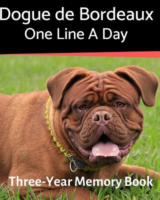 Dogue de Bordeaux - One Line a Day: A Three-Year Memory Book to Track Your Dog's Growth - Journals, Brightview