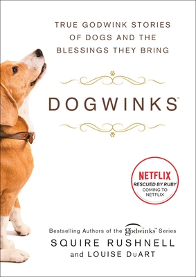 Dogwinks: True Godwink Stories of Dogs and the Blessings They Bring - Rushnell, Squire, and Duart, Louise