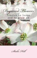 Dogwood Flowers: Stories to Learn and Grow on