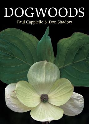 Dogwoods: The Genus Cornus - Cappiello, Paul, and Shadow, Don