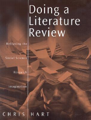 Doing a Literature Review: Releasing the Social Science Research Imagination - Hart, Chris, Dr.