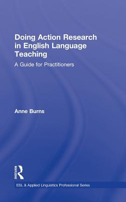 Doing Action Research in English Language Teaching: A Guide for Practitioners - Burns, Anne
