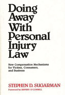 Doing Away with Personal Injury Law: New Compensation Mechanisms for Victims, Consumers, and Business