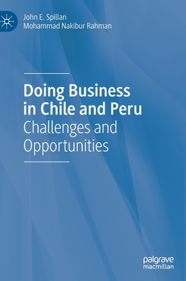 Doing Business in Chile and Peru: Challenges and Opportunities - Spillan, John E, and Rahman, Mohammad Nakibur