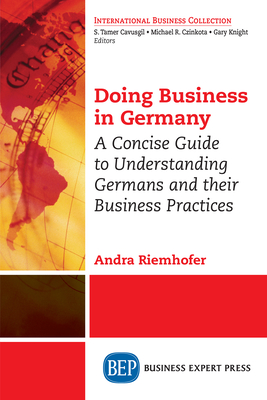 Doing Business in Germany: A Concise Guide to Understanding Germans and Their Business Practices - Riemhofer, Andra