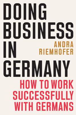 Doing Business in Germany: How to Work Successfully with Germans - Riemhofer, Andra