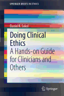 Doing Clinical Ethics: A Hands-On Guide for Clinicians and Others