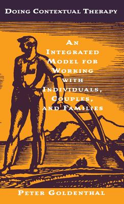 Doing Contextual Therapy: An Integrated Model for Working with Individuals, Couples, and Families - Goldenthal, Peter, Ph.D.