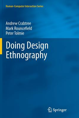 Doing Design Ethnography - Crabtree, Andrew, and Rouncefield, Mark, and Tolmie, Peter