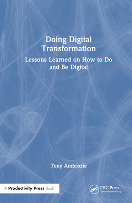 Doing Digital: Lessons Learned on How to Do and Be Digital - Ambrozie, Tony