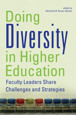 Doing Diversity in Higher Education: Faculty Leaders Share Challenges and Strategies - Brown-Glaude, Winnifred R (Editor), and Harley, Sharon (Contributions by), and Hawkesworth, Mary (Contributions by)