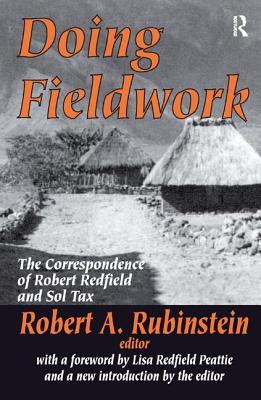 Doing Fieldwork: The Correspondence of Robert Redfield and Sol Tax - Rubinstein, Robert A.