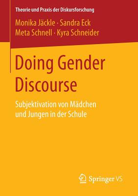 Doing Gender Discourse: Subjektivation Von Madchen Und Jungen in Der Schule - J?ckle, Monika, and Eck, Sandra, and Schnell, Meta