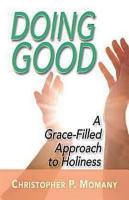 Doing Good: A Grace-Filled Approach to Holiness - Momany, Christopher P