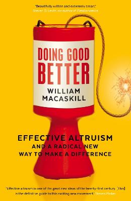 Doing Good Better: Effective Altruism and a Radical New Way to Make a Difference - MacAskill, William, Dr.