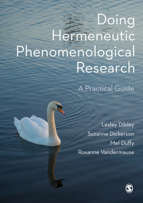 Doing Hermeneutic Phenomenological Research: A Practical Guide - Dibley, Lesley, and Dickerson, Suzanne, and Duffy, Mel