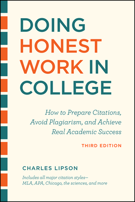 Doing Honest Work in College, Third Edition: How to Prepare Citations, Avoid Plagiarism, and Achieve Real Academic Success - Lipson, Charles
