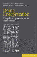 Doing Interpretation: Perspektiven Praxeologischer Hermeneutik