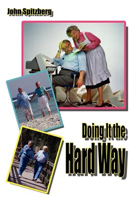 Doing It the Hard Way - Spitzberg, John