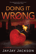 Doing It Wrong: A Novella in the Form of a Blog