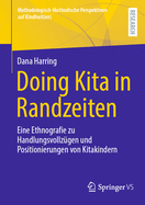 Doing Kita in Randzeiten: Eine Ethnografie zu Handlungsvollzgen und Positionierungen von Kitakindern