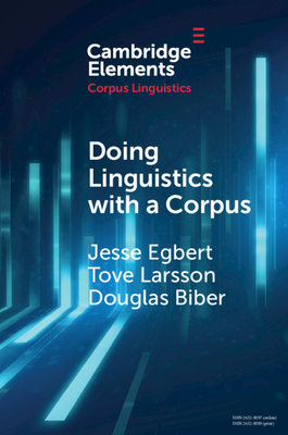 Doing Linguistics with a Corpus: Methodological Considerations for the Everyday User - Egbert, Jesse, and Larsson, Tove, and Biber, Douglas