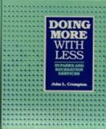 Doing More with Less in the Delivery of Recreation & Park Services: A Book of Case Studies - Crompton, John L