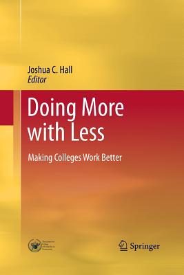 Doing More with Less: Making Colleges Work Better - Hall, Joshua C (Editor)