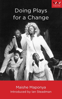 Doing Plays for a Change: Five Works - Maponya, Maishe, and Steadman, Ian (Introduction by)
