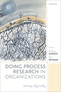 Doing Process Research in Organizations: Noticing Differently