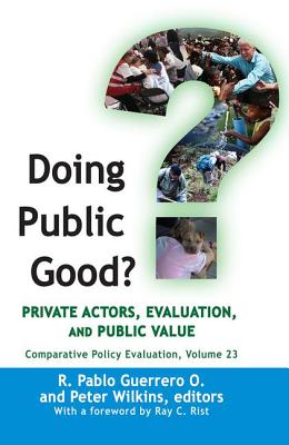 Doing Public Good?: Private Actors, Evaluation, and Public Value - Guerrero O, R Pablo (Editor), and Wilkins, Peter (Editor)