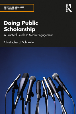 Doing Public Scholarship: A Practical Guide to Media Engagement - Schneider, Christopher J