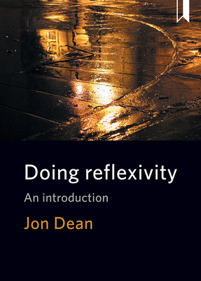 Doing Reflexivity: An Introduction - Dean, Jon