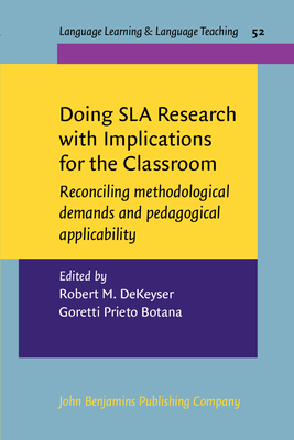 Doing Sla Research with Implications for the Classroom: Reconciling Methodological Demands and Pedagogical Applicability - Dekeyser, Robert M (Editor), and Prieto Botana, Goretti (Editor)