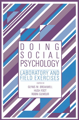 Doing Social Psychology: Laboratory and Field Exercises - Breakwell, Glynis M (Editor), and Foot, Hugh (Editor), and Gilmour, Robin (Editor)