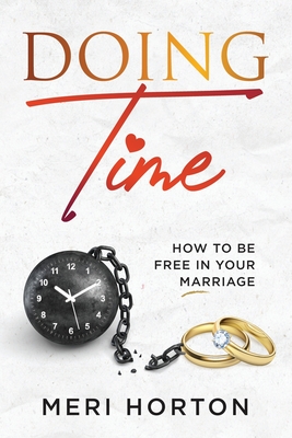 Doing Time: How to Be Free in Your Marriage - Horton, Charles, and Horton, Meri