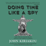 Doing Time Like a Spy: How the CIA Taught Me to Survive and Thrive in Prison