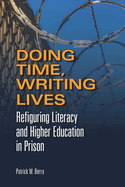 Doing Time, Writing Lives: Refiguring Literacy and Higher Education in Prison