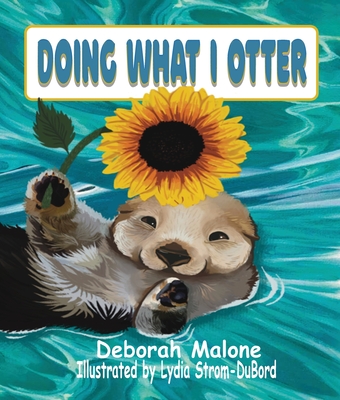 Doing What I Otter - Malone, Deborah L