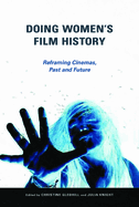 Doing Women's Film History: Reframing Cinemas, Past and Future