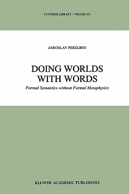 Doing Worlds with Words: Formal Semantics without Formal Metaphysics - Peregrin, J.