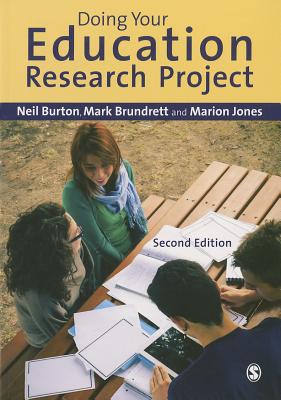 Doing Your Education Research Project - Burton, Neil, and Brundrett, Mark, and Jones, Marion