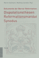 Dokumente Der Berner Reformation: Disputationsthesen, Reformationsmandat Und Synodus