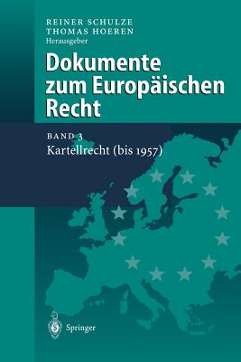 Dokumente Zum Europaischen Recht: Band 3: Kartellrecht (Bis 1957) - Schulze, Reiner (Editor), and Hoeren, Thomas (Editor)